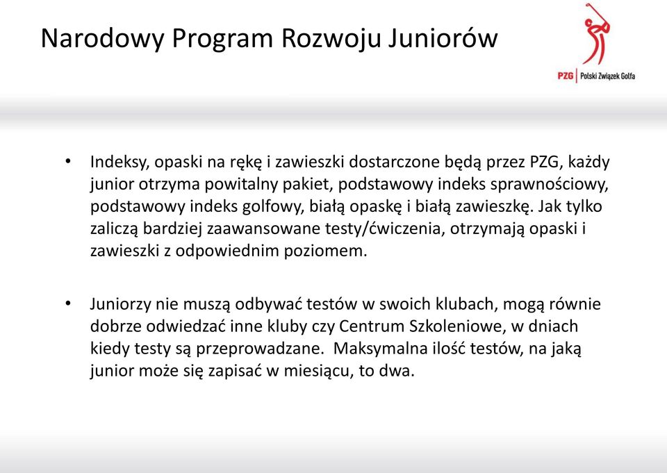 Jak tylko zaliczą bardziej zaawansowane testy/ćwiczenia, otrzymają opaski i zawieszki z odpowiednim poziomem.