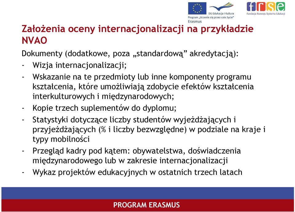 suplementów do dyplomu; - Statystyki dotyczące liczby studentów wyjeŝdŝających i przyjeŝdŝających (% i liczby bezwzględne) w podziale na kraje i typy