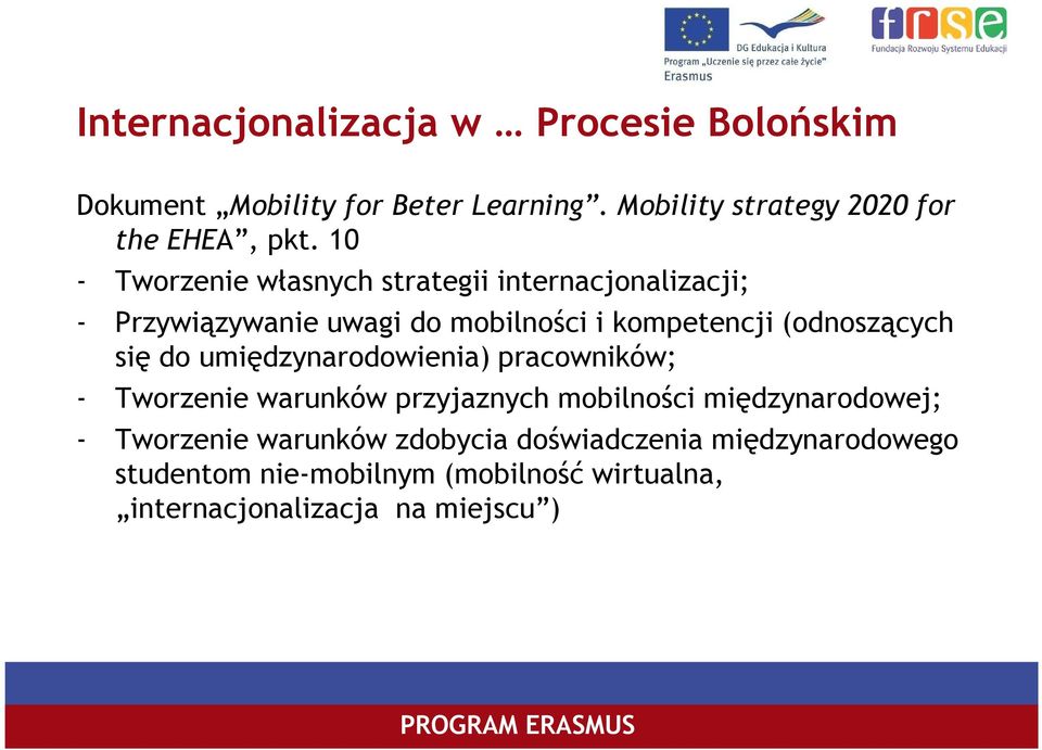 się do umiędzynarodowienia) pracowników; - Tworzenie warunków przyjaznych mobilności międzynarodowej; - Tworzenie