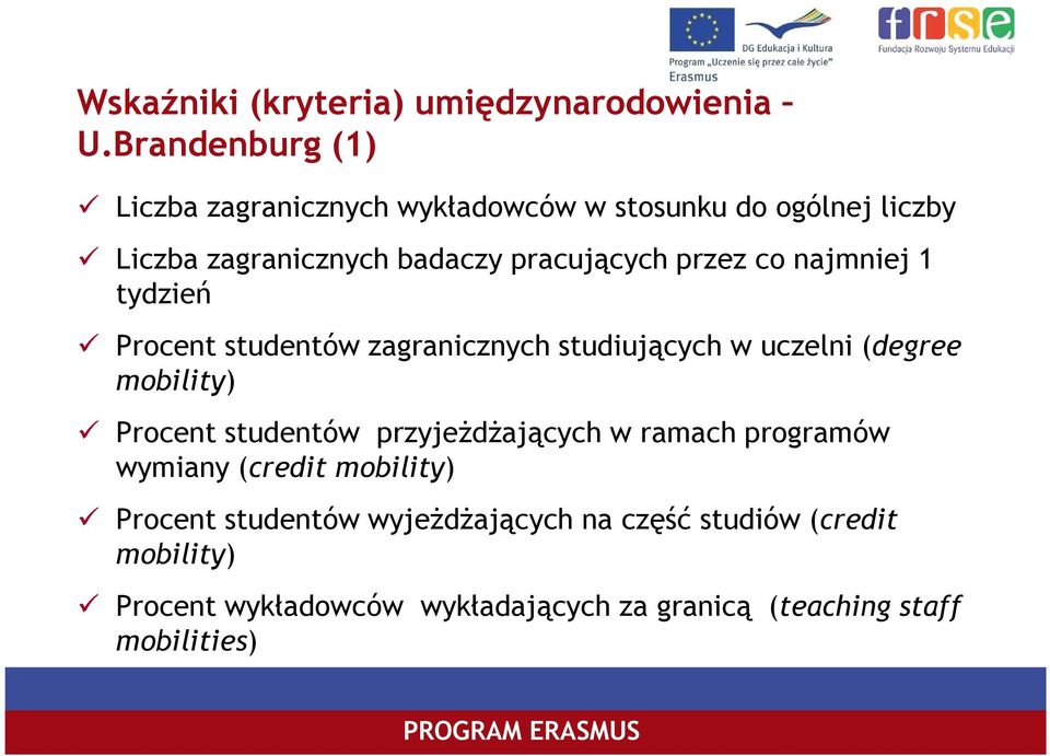 przez co najmniej 1 tydzień Procent studentów zagranicznych studiujących w uczelni (degree mobility) Procent studentów