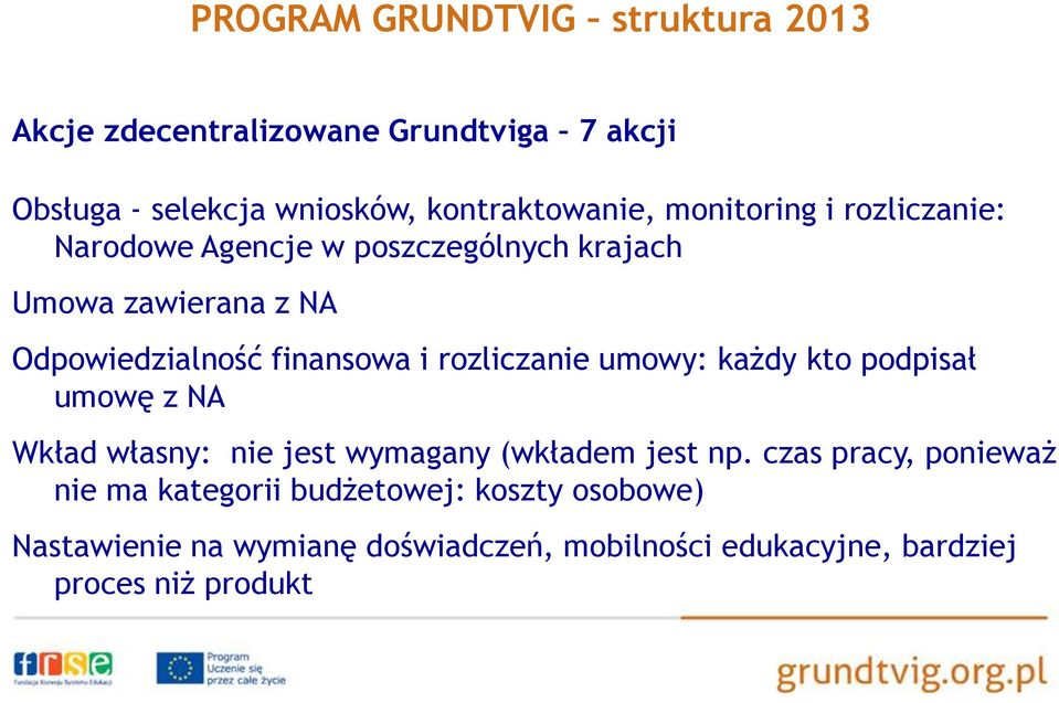 rozliczanie umowy: każdy kto podpisał umowę z NA Wkład własny: nie jest wymagany (wkładem jest np.