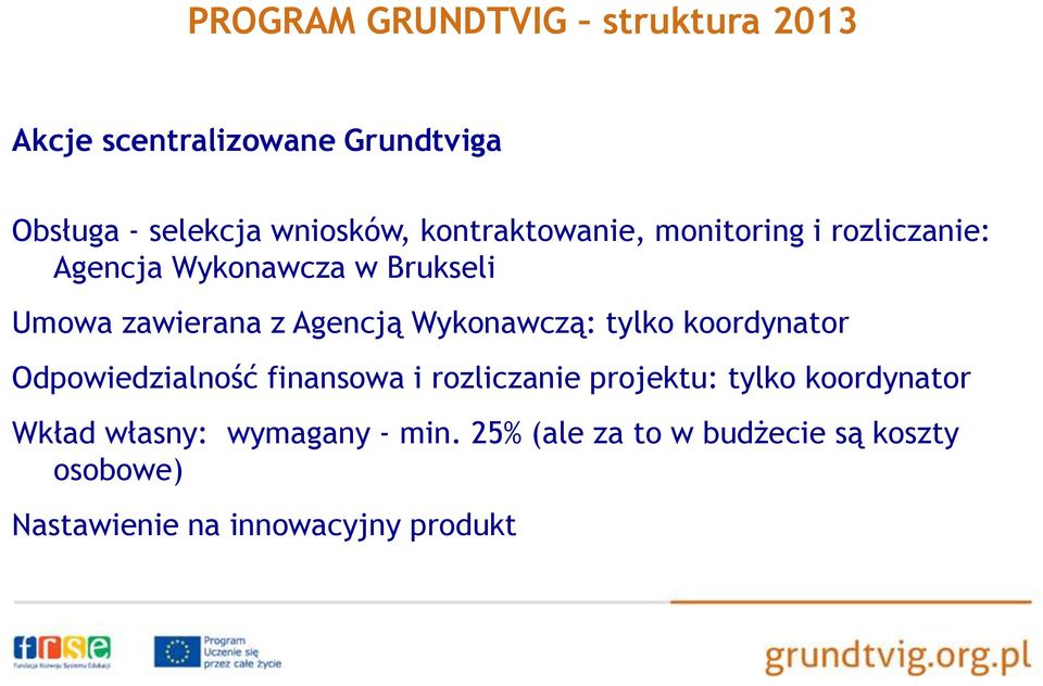 Wykonawczą: tylko koordynator Odpowiedzialność finansowa i rozliczanie projektu: tylko koordynator