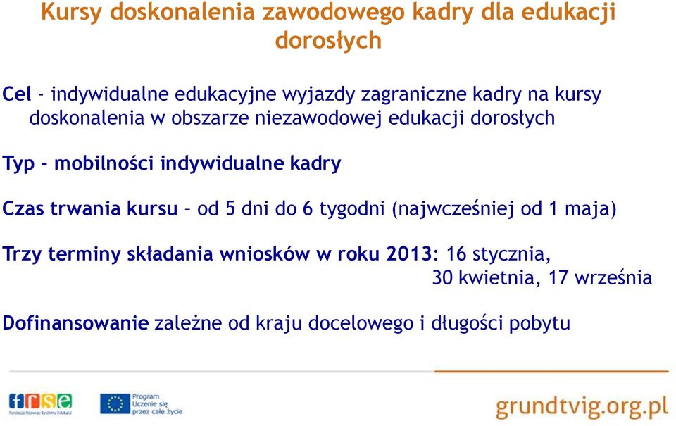 indywidualne kadry Czas trwania kursu od 5 dni do 6 tygodni (najwcześniej od 1 maja) Trzy terminy