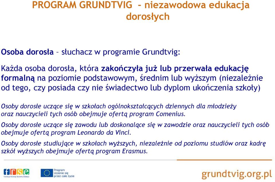 ogólnokształcących dziennych dla młodzieży oraz nauczycieli tych osób obejmuje ofertą program Comenius.