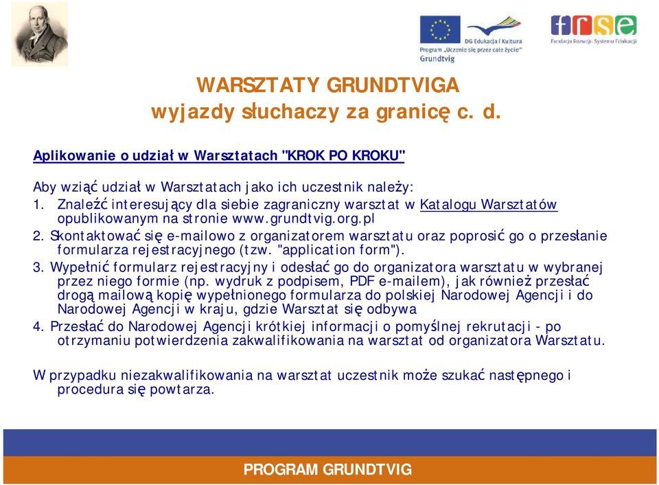 Skontaktować się e-mailowo z organizatorem warsztatu oraz poprosić go o przesłanie formularza rejestracyjnego (tzw. "application form"). 3.