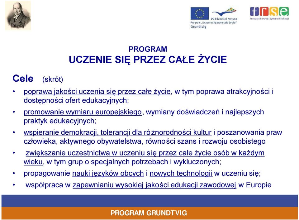 praw człowieka, aktywnego obywatelstwa, równości szans i rozwoju osobistego zwiększanie uczestnictwa w uczeniu się przez całe życie osób w każdym wieku, w tym grup o