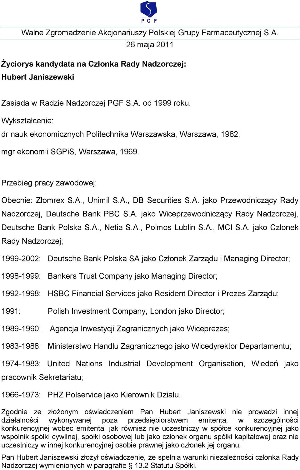 A., MCI S.A. jako Członek Rady Nadzorczej; 1999-2002: Deutsche Bank Polska SA jako Członek Zarządu i Managing Director; 1998-1999: Bankers Trust Company jako Managing Director; 1992-1998: HSBC