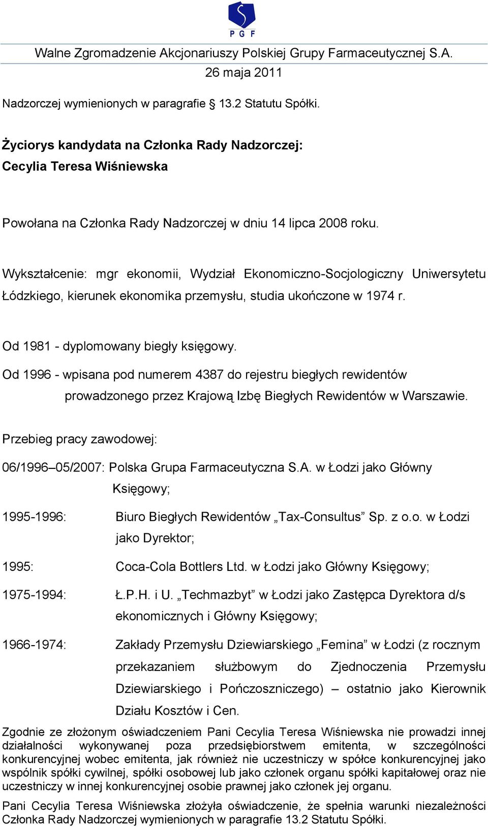 Od 1996 - wpisana pod numerem 4387 do rejestru biegłych rewidentów prowadzonego przez Krajową Izbę Biegłych Rewidentów w Warszawie. 06/1996 05/2007: Polska Grupa Farmaceutyczna S.A.