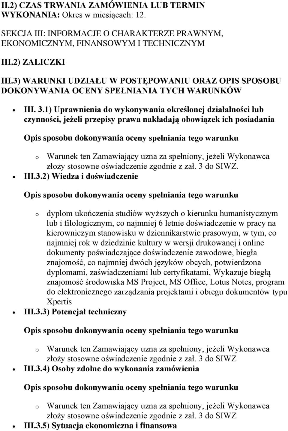 1) Uprawnienia do wykonywania określonej działalności lub czynności, jeżeli przepisy prawa nakładają obowiązek ich posiadania. III.3.