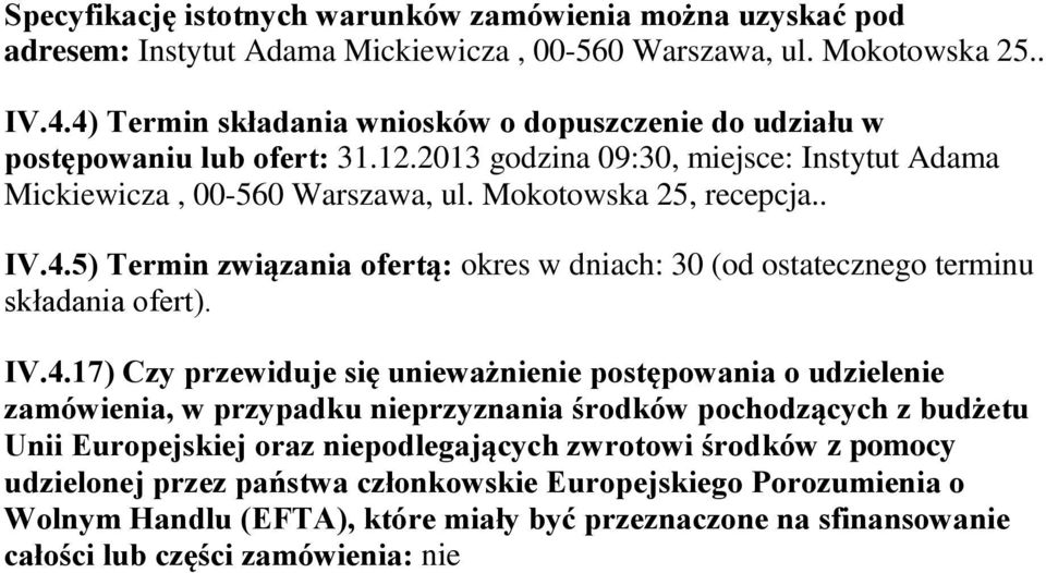 IV.4.17) Czy przewiduje się unieważnienie postępowania o udzielenie zamówienia, w przypadku nieprzyznania środków pochodzących z budżetu Unii Europejskiej oraz niepodlegających zwrotowi środków z