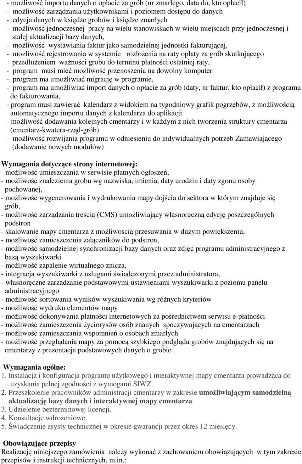 moŝliwość rejestrowania w systemie rozłoŝenia na raty opłaty za grób skutkującego przedłuŝeniem waŝności grobu do terminu płatności ostatniej raty, - program musi mieć moŝliwość przenoszenia na