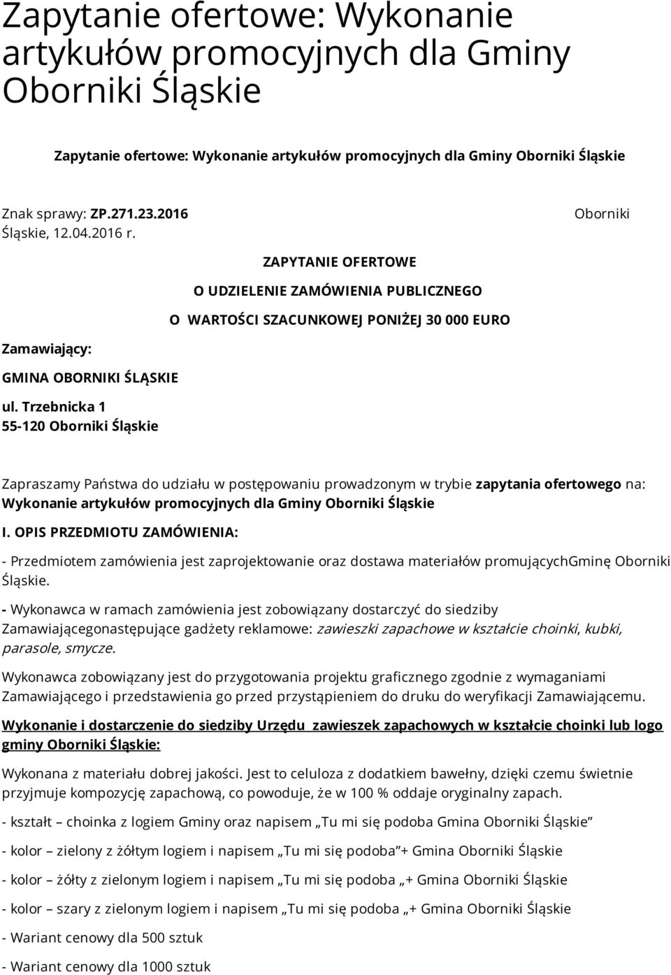 Trzebnicka 1 55-120 Oborniki Śląskie Zapraszamy Państwa do udziału w postępowaniu prowadzonym w trybie zapytania ofertowego na: Wykonanie artykułów promocyjnych dla Gminy Oborniki Śląskie I.