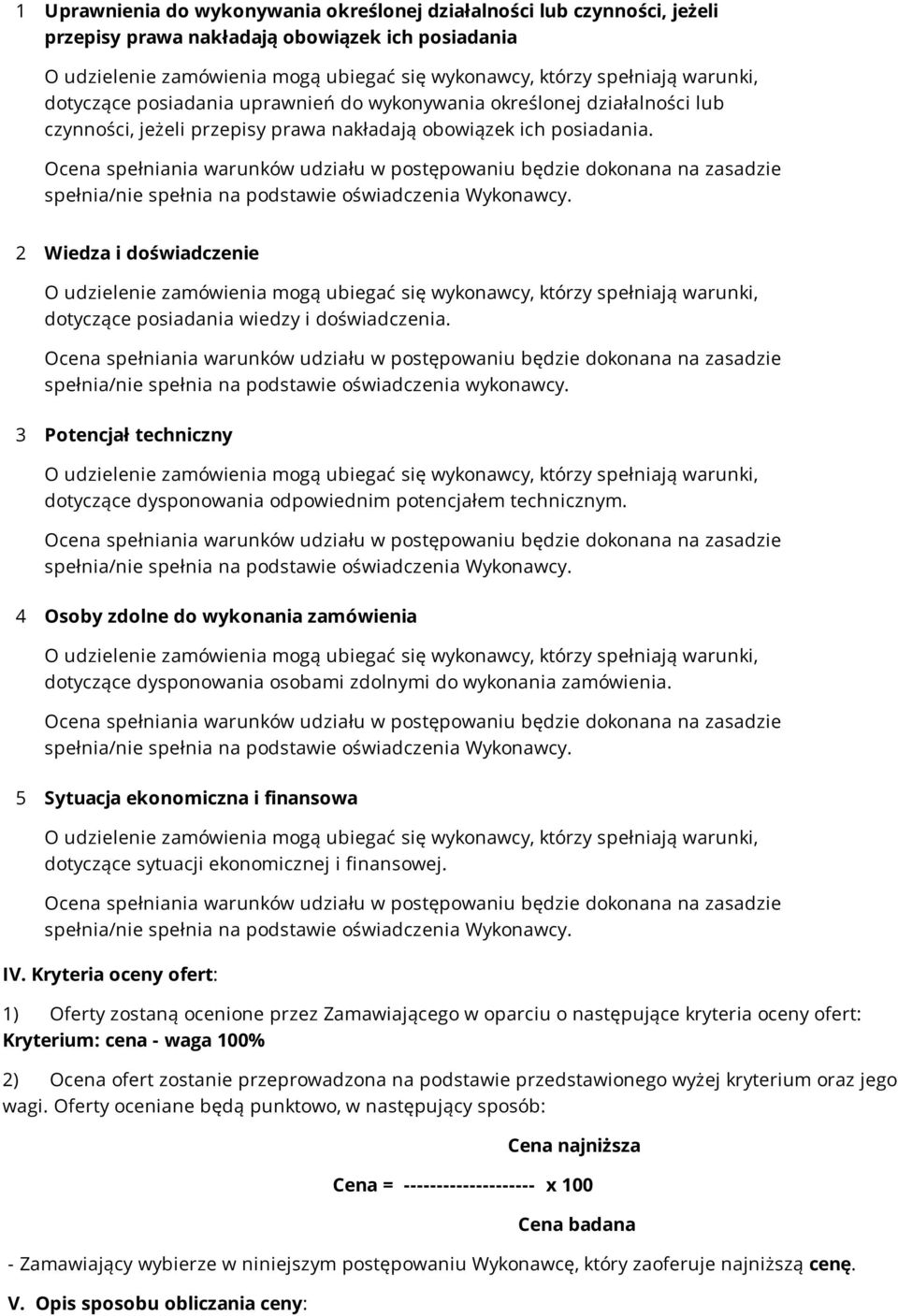 3 Potencjał techniczny dotyczące dysponowania odpowiednim potencjałem technicznym. 4 Osoby zdolne do wykonania zamówienia dotyczące dysponowania osobami zdolnymi do wykonania zamówienia.