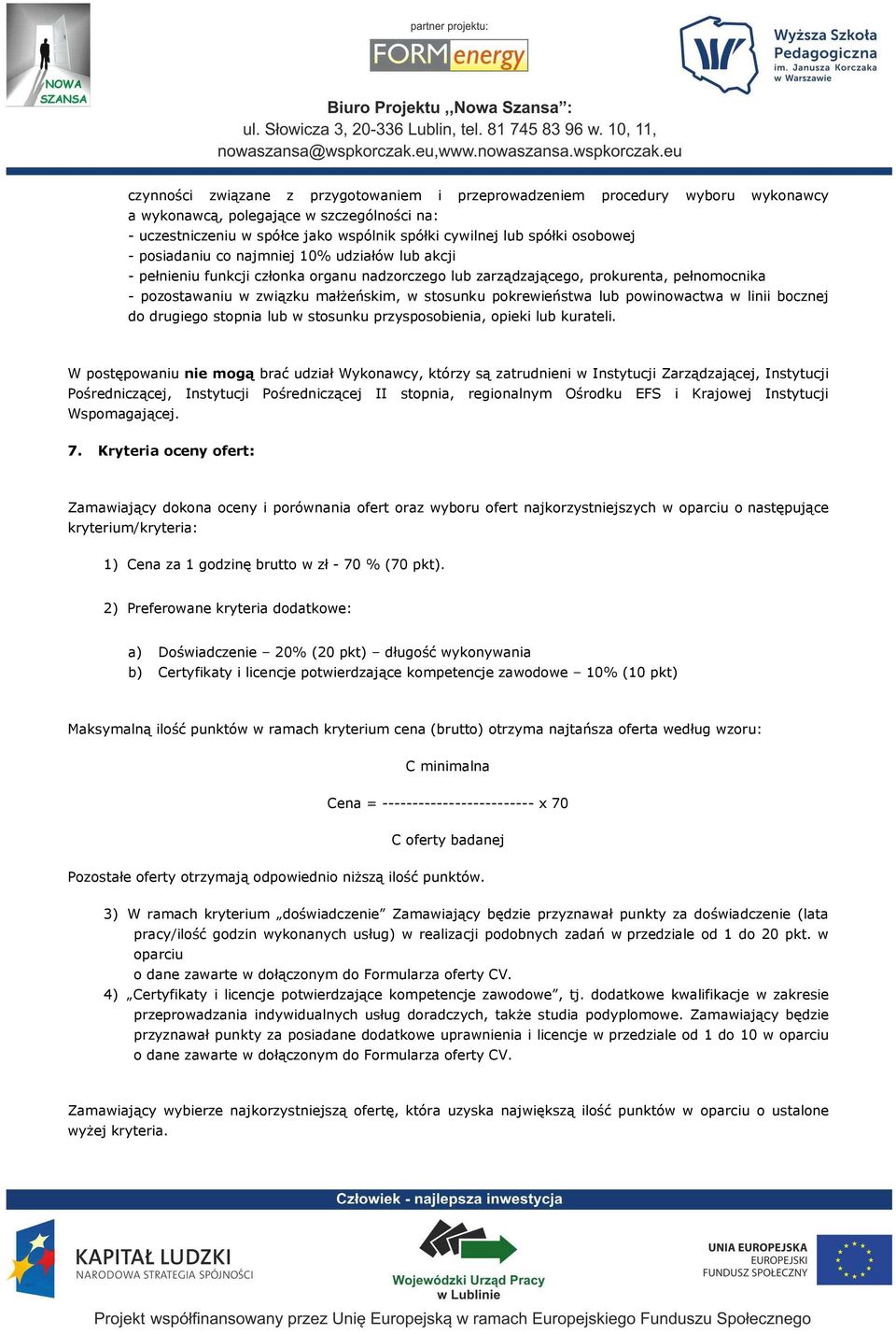 pokrewieństwa lub powinowactwa w linii bocznej do drugiego stopnia lub w stosunku przysposobienia, opieki lub kurateli.