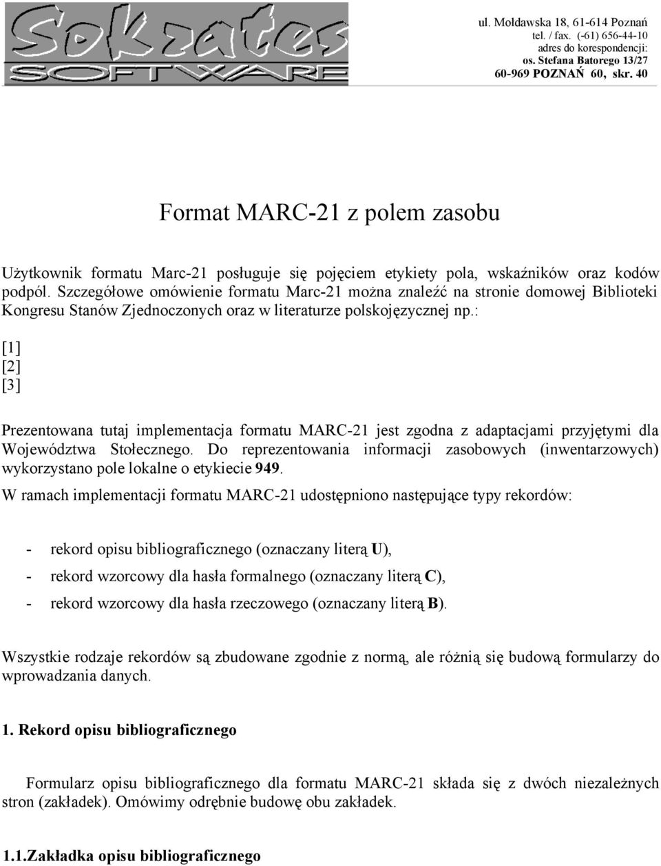 Szczegółowe omówienie formatu Marc-21 można znaleźć na stronie domowej Biblioteki Kongresu Stanów Zjednoczonych oraz w literaturze polskojęzycznej np.