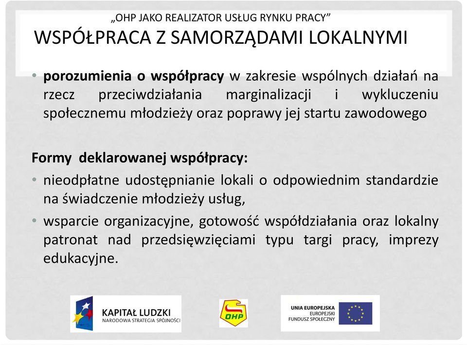 Formy deklarowanej współpracy: nieodpłatne udostępnianie lokali o odpowiednim standardzie na świadczenie młodzieży usług,