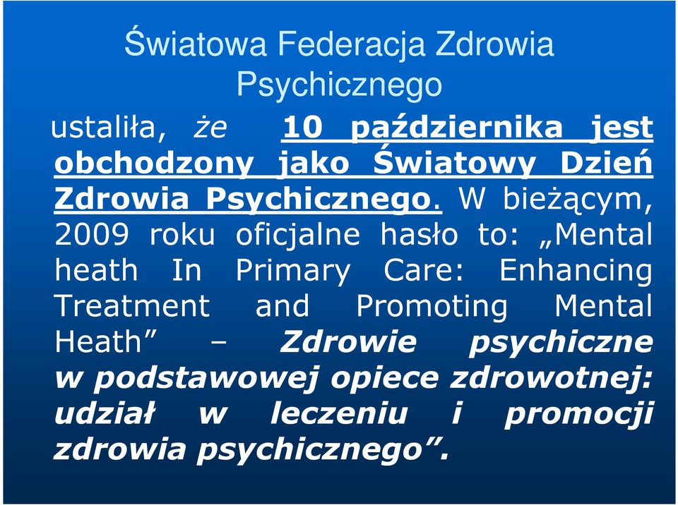 W bieŝącym, 2009 roku oficjalne hasło to: Mental heath In Primary Care: Enhancing