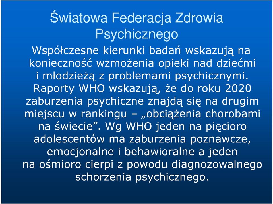 Raporty WHO wskazują, Ŝe do roku 2020 zaburzenia psychiczne znajdą się na drugim miejscu w rankingu obciąŝenia