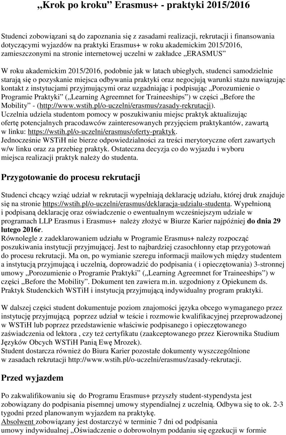 odbywania praktyki oraz negocjują warunki staŝu nawiązując kontakt z instytucjami przyjmującymi oraz uzgadniając i podpisując Porozumienie o Programie Praktyki ( Learning Agreemnet for Traineeships )
