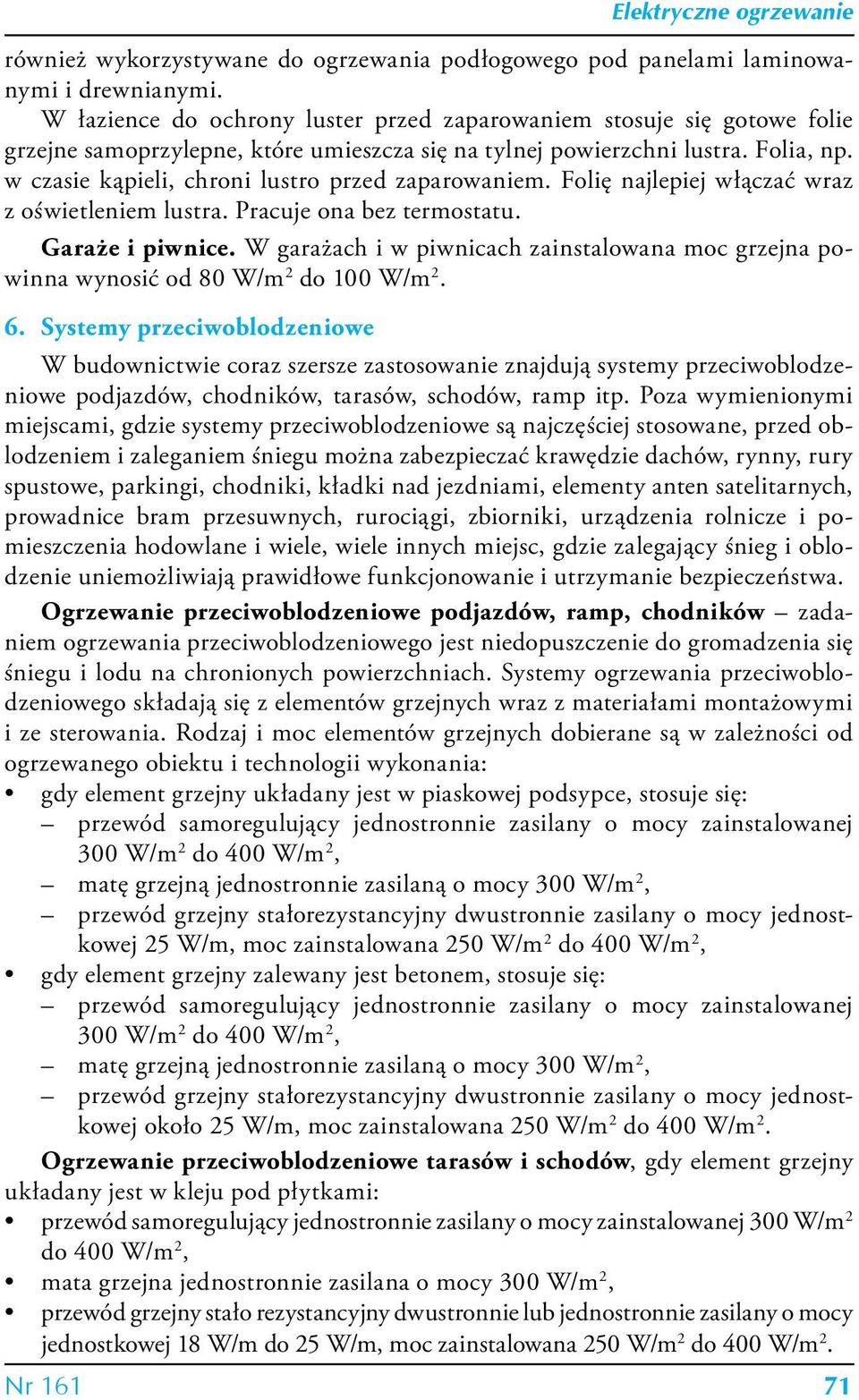 w czasie kąpieli, chroni lustro przed zaparowaniem. Folię najlepiej włączać wraz z oświetleniem lustra. Pracuje ona bez termostatu. Garaże i piwnice.