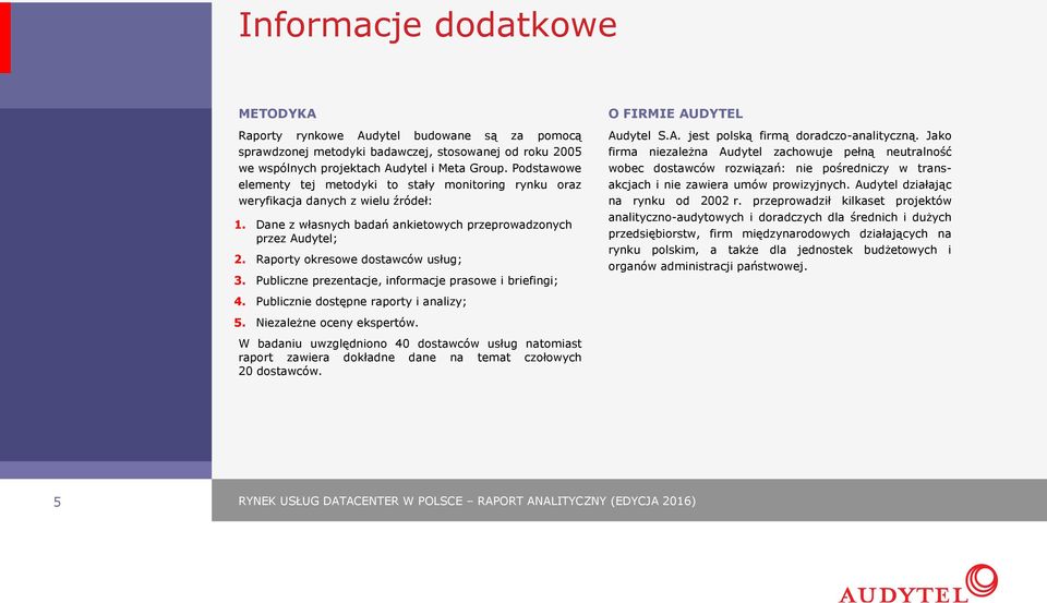Raporty okresowe dostawców usług; 3. Publiczne prezentacje, informacje prasowe i briefingi; O FIRMIE AUDYTEL Audytel S.A. jest polską firmą doradczo-analityczną.