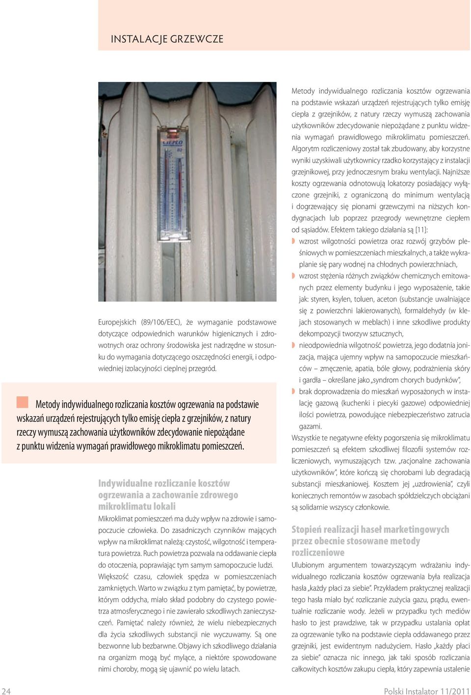 Metody indywidualnego rozliczania kosztów ogrzewania na podstawie wskazań urządzeń rejestrujących tylko emisję ciepła z grzejników, z natury rzeczy wymuszą zachowania użytkowników zdecydowanie
