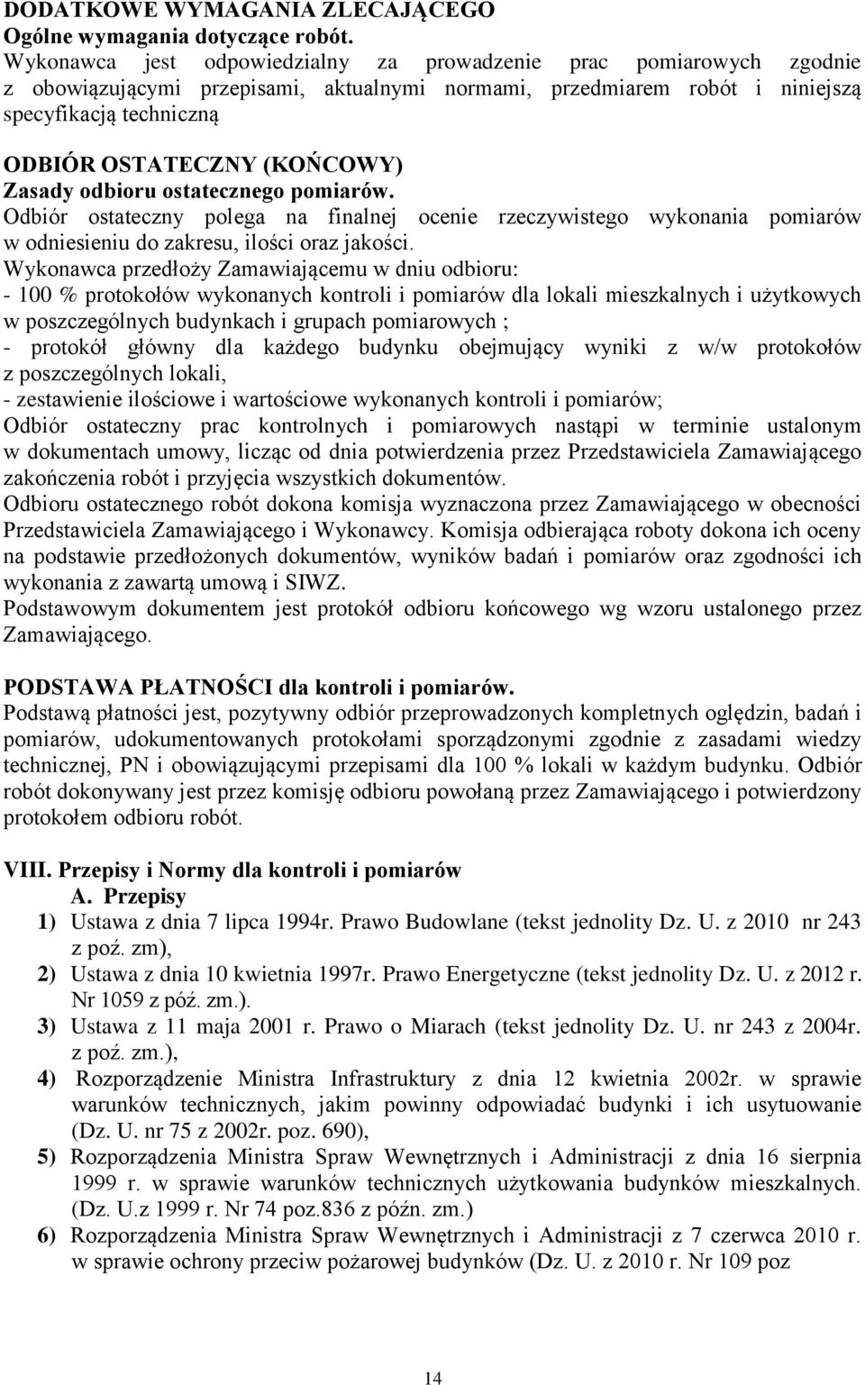 (KOŃCOWY) Zasady odbioru ostatecznego pomiarów. Odbiór ostateczny polega na finalnej ocenie rzeczywistego wykonania pomiarów w odniesieniu do zakresu, ilości oraz jakości.
