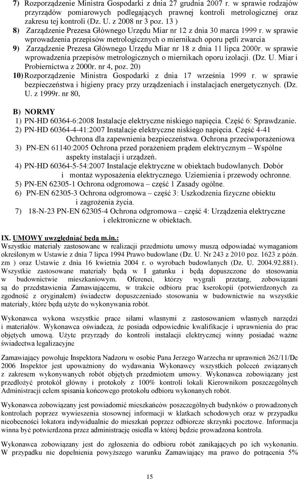 w sprawie wprowadzenia przepisów metrologicznych o miernikach oporu pętli zwarcia 9) Zarządzenie Prezesa Głównego Urzędu Miar nr 18 z dnia 11 lipca 2000r.