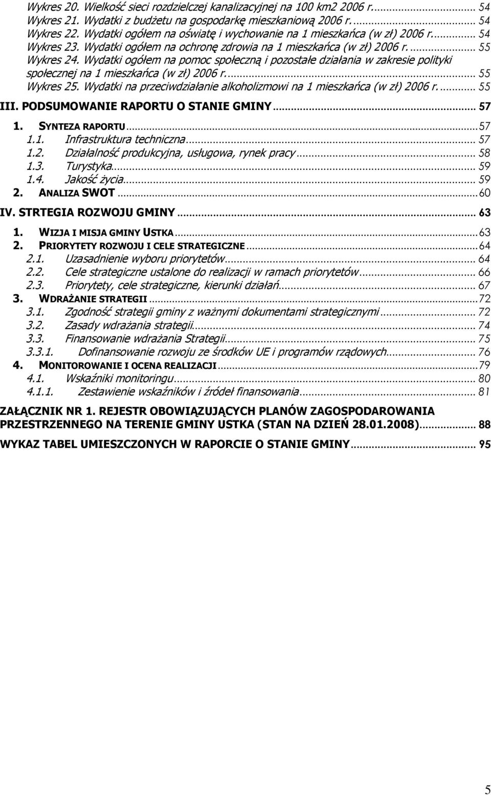 Wydatki ogółem na pomoc społeczną i pozostałe działania w zakresie polityki społecznej na 1 mieszkańca (w zł) 2006 r...55 Wykres 25.