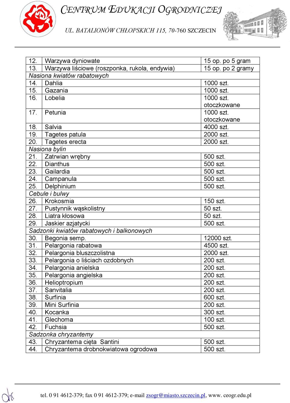 Gailardia 500 szt. 24. Campanula 500 szt. 25. Delphinium 500 szt. Cebule i bulwy 26. Krokosmia 150 szt. 27. Pustynnik wąskolistny 50 szt. 28. Liatra kłosowa 50 szt. 29. Jaskier azjatycki 500 szt.