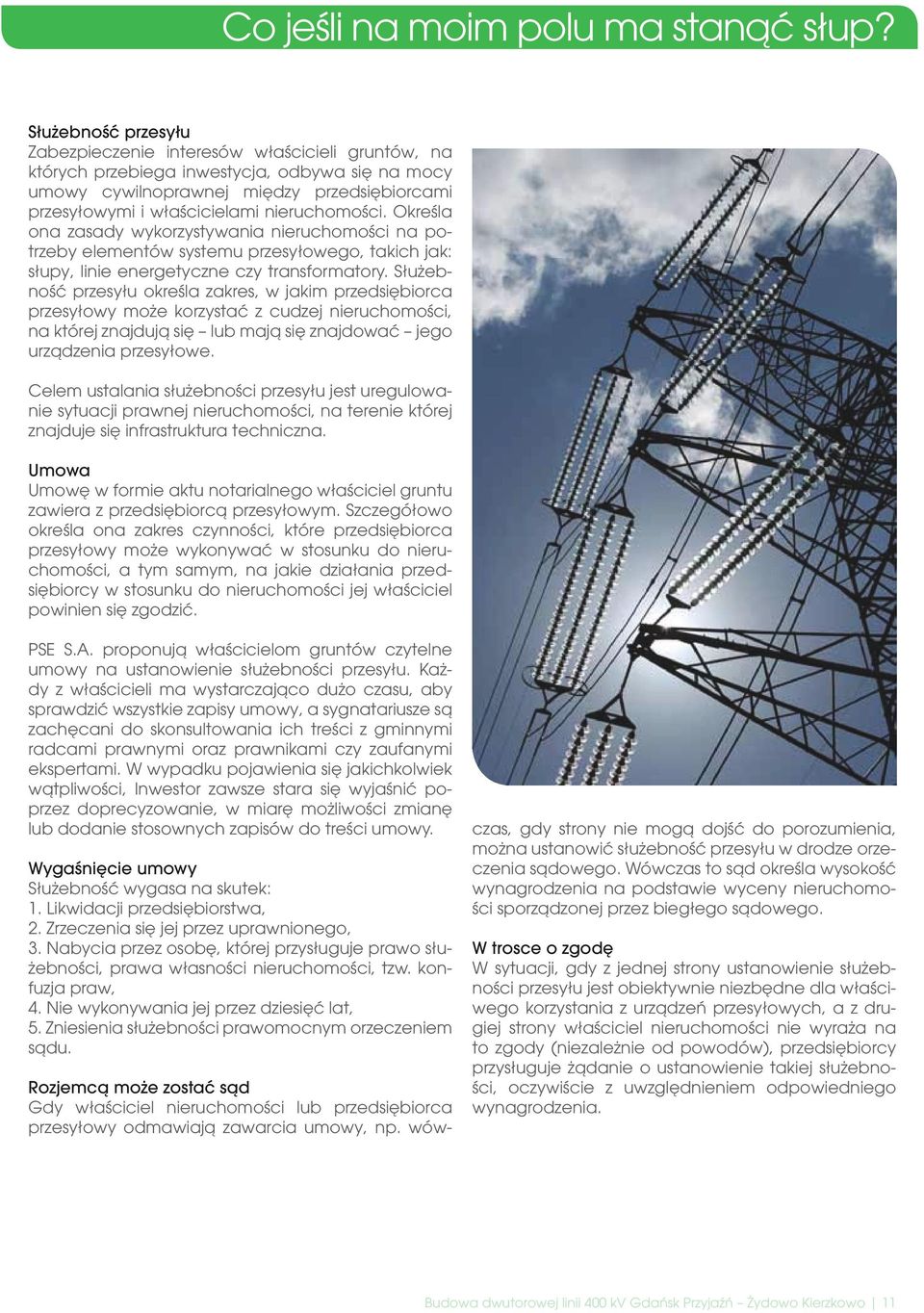 nieruchomości. Określa ona zasady wykorzystywania nieruchomości na potrzeby elementów systemu przesyłowego, takich jak: słupy, linie energetyczne czy transformatory.