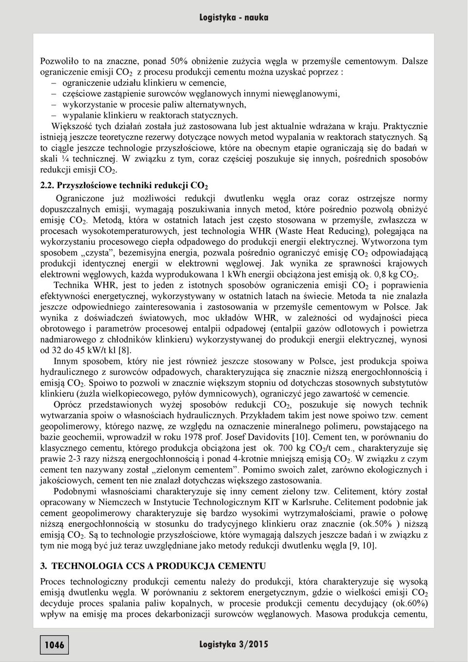 wykorzystanie w procesie paliw alternatywnych, wypalanie klinkieru w reaktorach statycznych. Większość tych działań została już zastosowana lub jest aktualnie wdrażana w kraju.