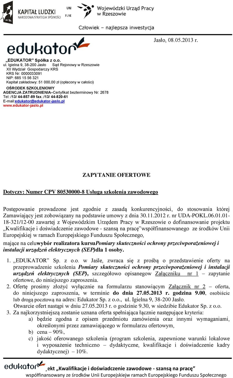 ZATRUDNIENIA Certyfikat bezterminowy Nr: 2678 Tel: /13/ 44-857-89 fax.:/13/ 44-820-61 E-mail:edukator@edukator-jaslo.pl www.edukator-jaslo.pl L.dz. /2013/AB SEKA S.A. ul.