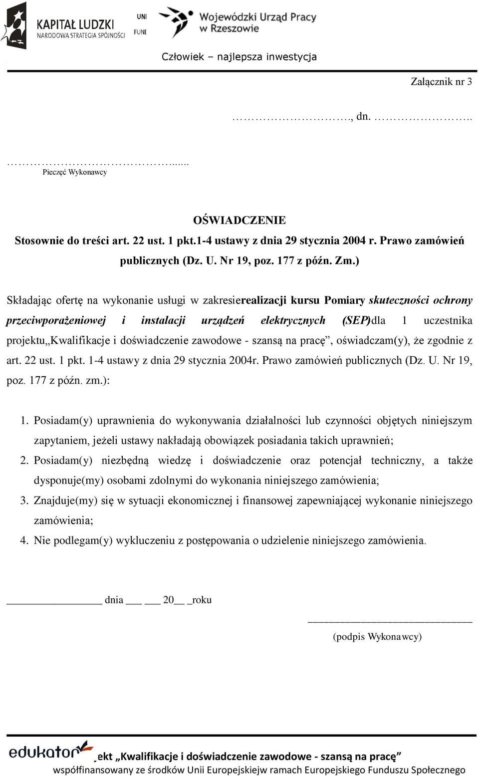 doświadczenie zawodowe - szansą na pracę, oświadczam(y), że zgodnie z art. 22 ust. 1 pkt. 1-4 ustawy z dnia 29 stycznia 2004r. Prawo zamówień publicznych (Dz. U. Nr 19, poz. 177 z późn. zm.): 1.