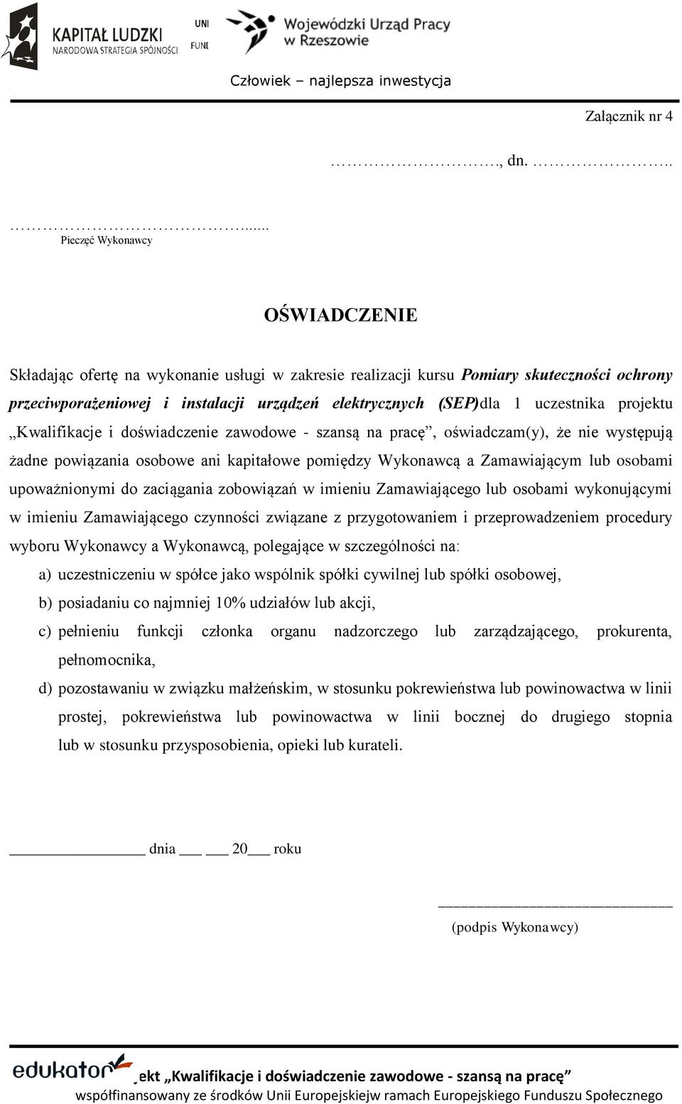 uczestnika projektu Kwalifikacje i doświadczenie zawodowe - szansą na pracę, oświadczam(y), że nie występują żadne powiązania osobowe ani kapitałowe pomiędzy Wykonawcą a Zamawiającym lub osobami