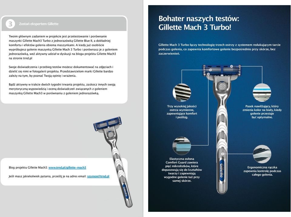 A kiedy już osobiście wypróbujesz golenie maszynką Gillette Mach 3 Turbo i porównasz je z goleniem jednorazówką, weź aktywny udział w dyskusji na blogu projektu Gillette Mach3 na stronie trnd.
