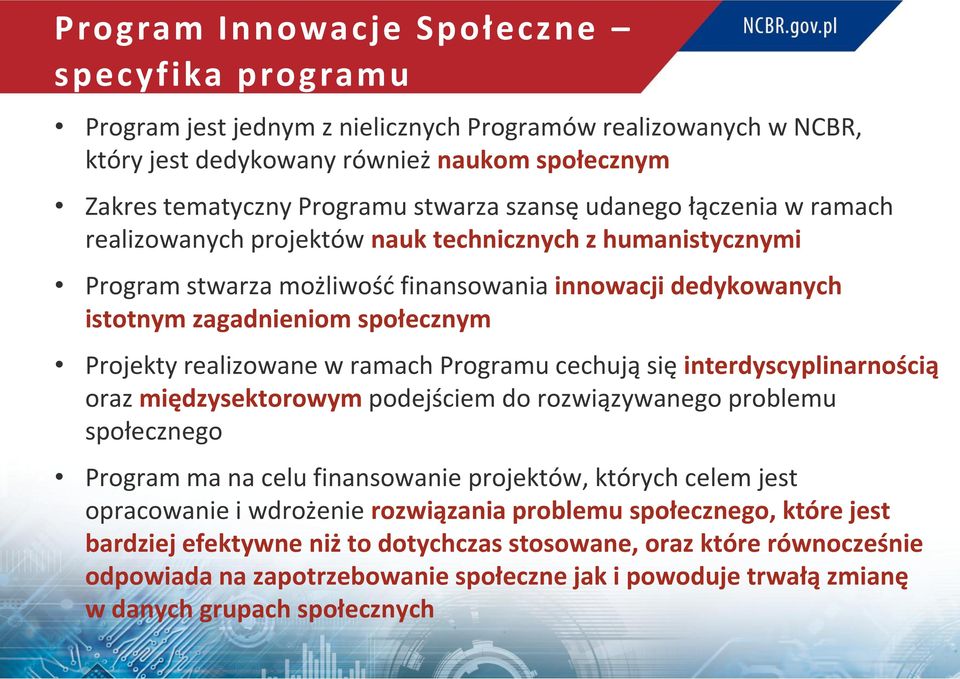 Programu cechują się interdyscyplinarnością oraz międzysektorowym podejściem do rozwiązywanego problemu społecznego Program ma na celu finansowanie projektów, których celem jest opracowanie i