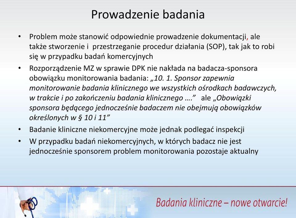 . 1. Sponsor zapewnia monitorowanie badania klinicznego we wszystkich ośrodkach badawczych, w trakcie i po zakończeniu badania klinicznego.