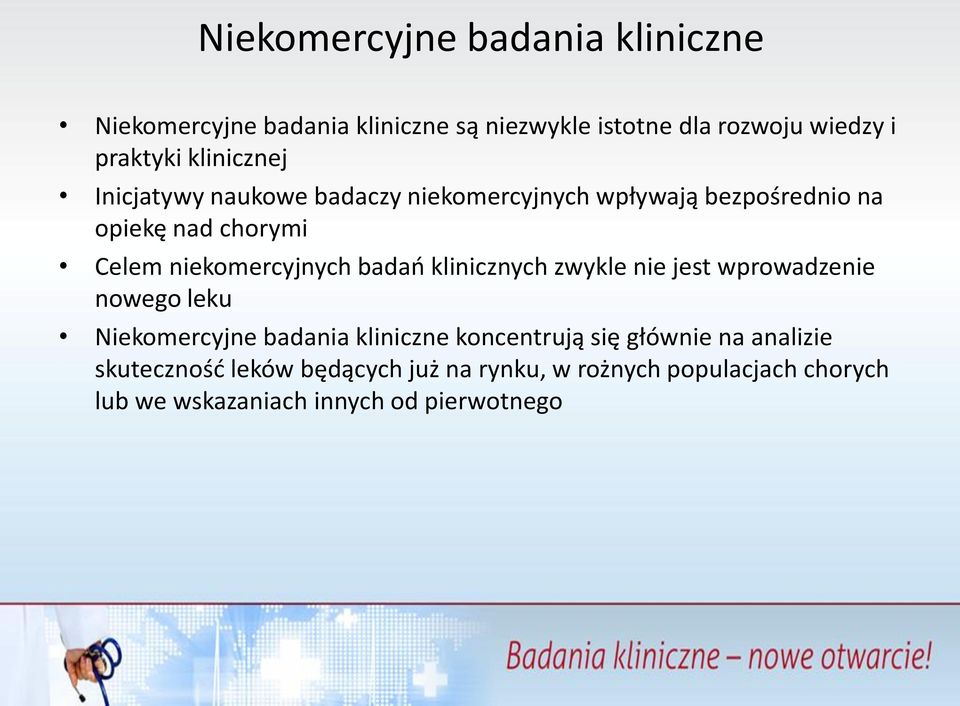 niekomercyjnych badań klinicznych zwykle nie jest wprowadzenie nowego leku Niekomercyjne badania kliniczne koncentrują