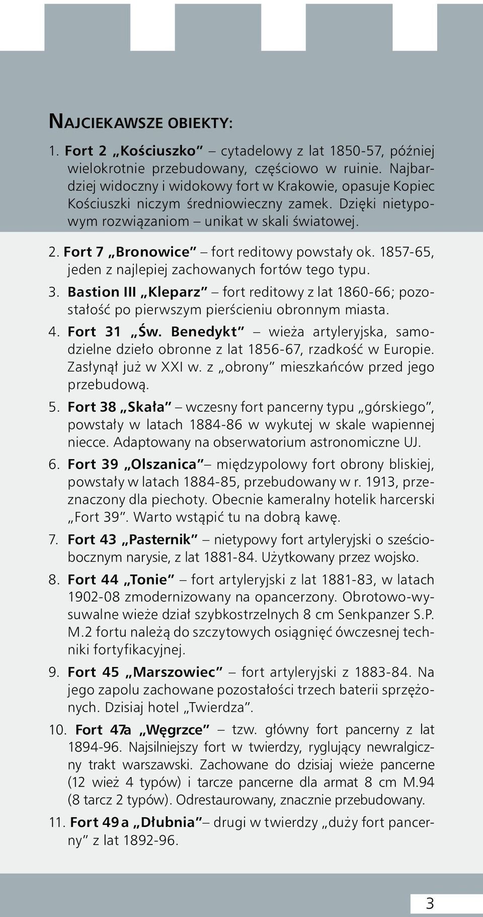 Fort 7 Bronowice fort reditowy powstały ok. 1857-65, jeden z najlepiej zachowanych fortów tego typu. 3.