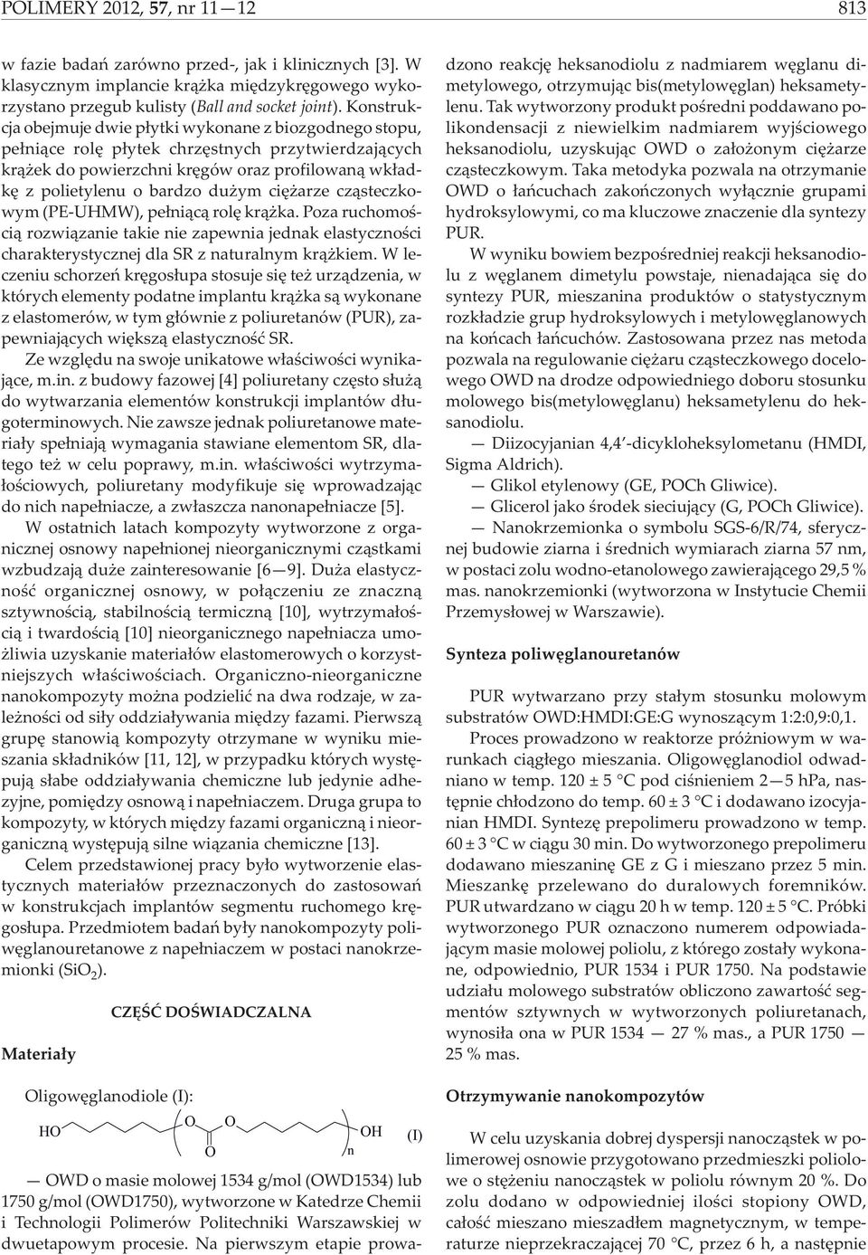 ciê arze cz¹steczkowym (PE-UHMW), pe³ni¹c¹ rolê kr¹ ka. Poza ruchomoœci¹ rozwi¹zanie takie nie zapewnia jednak elastycznoœci charakterystycznej dla SR z naturalnym kr¹ kiem.