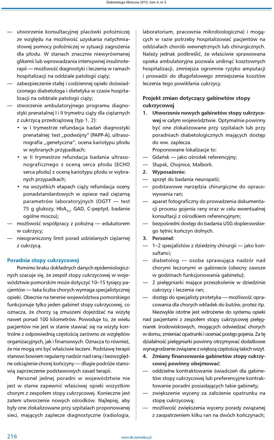 codziennej opieki doświadczonego diabetologa i dietetyka w czasie hospitalizacji na oddziale patologii ciąży; stworzenie ambulatoryjnego programu diagnostyki prenatalnej I i II trymetru ciąży dla