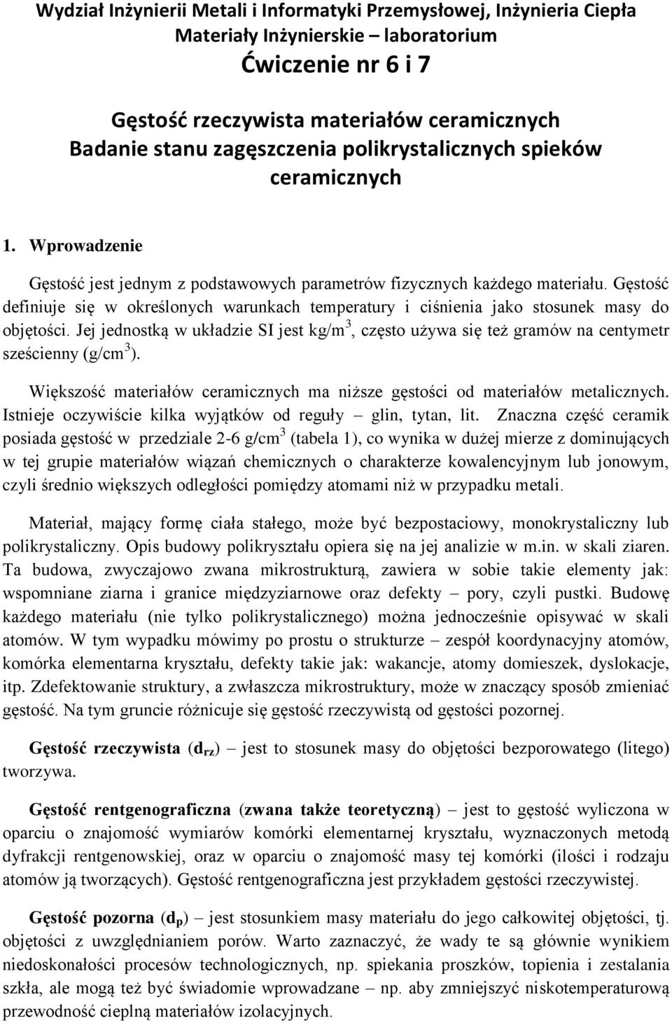 Gęstość definiuje się w określonych warunkach temperatury i ciśnienia jako stosunek masy do objętości.