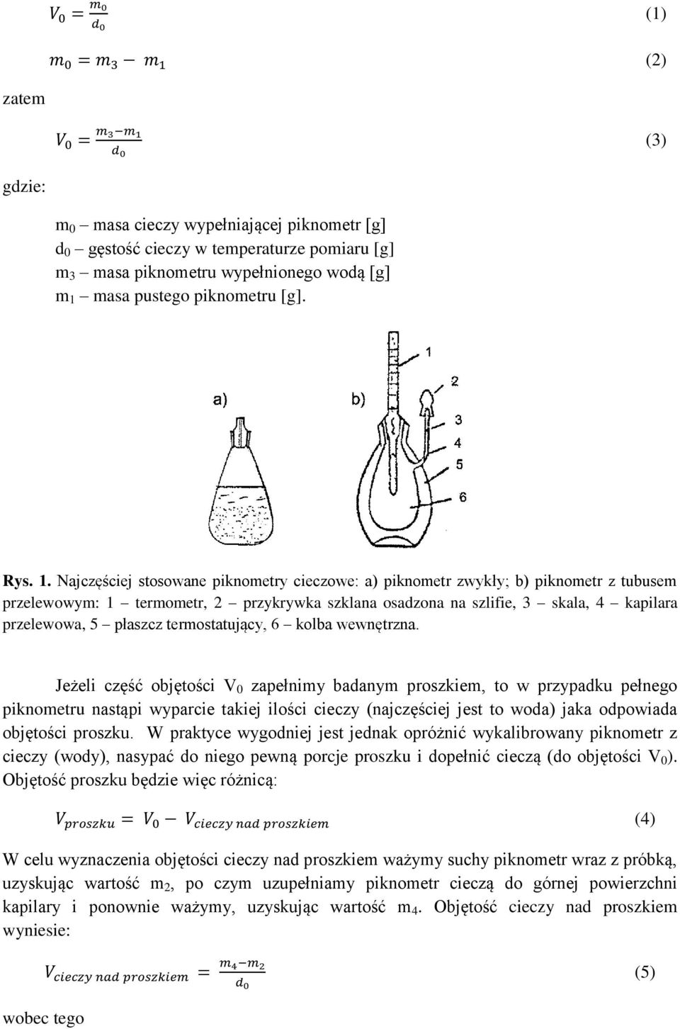 Najczęściej stosowane piknometry cieczowe: a) piknometr zwykły; b) piknometr z tubusem przelewowym: 1 termometr, 2 przykrywka szklana osadzona na szlifie, 3 skala, 4 kapilara przelewowa, 5 płaszcz