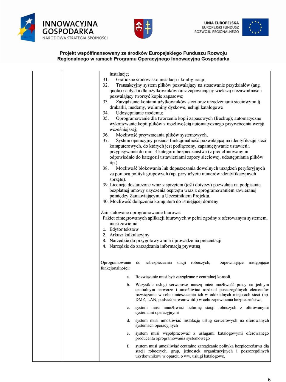 drukarki, modemy, woluminy dyskowe, usługi katalogowe 34. Udostępnianie modemu; 35.