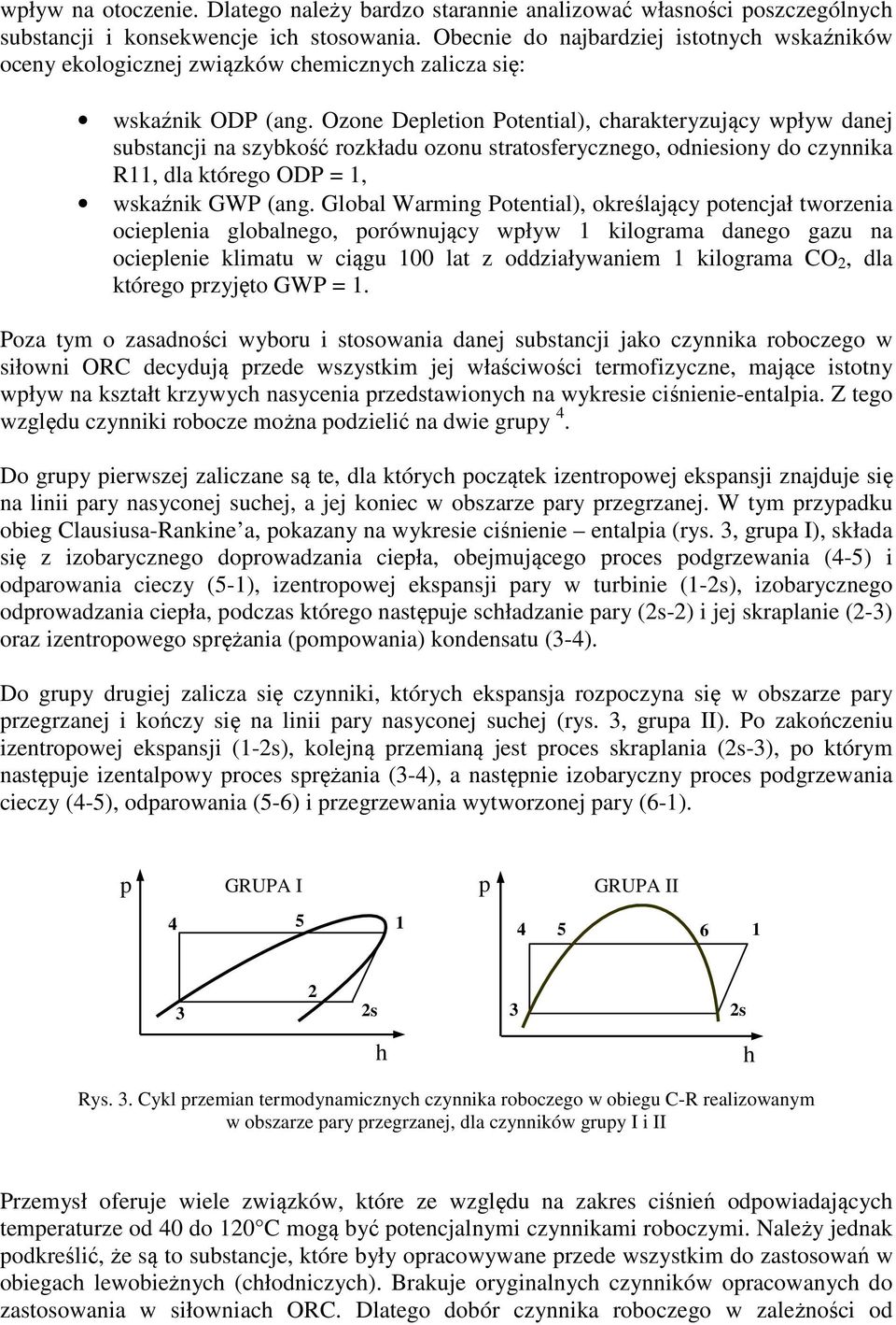 Ozoe Depletio Potetial), charakteryzujący wpływ daej substacji a szybkość rozkładu ozou stratosferyczego, odiesioy do czyika R11, dla którego ODP = 1, wskaźik GWP (ag.