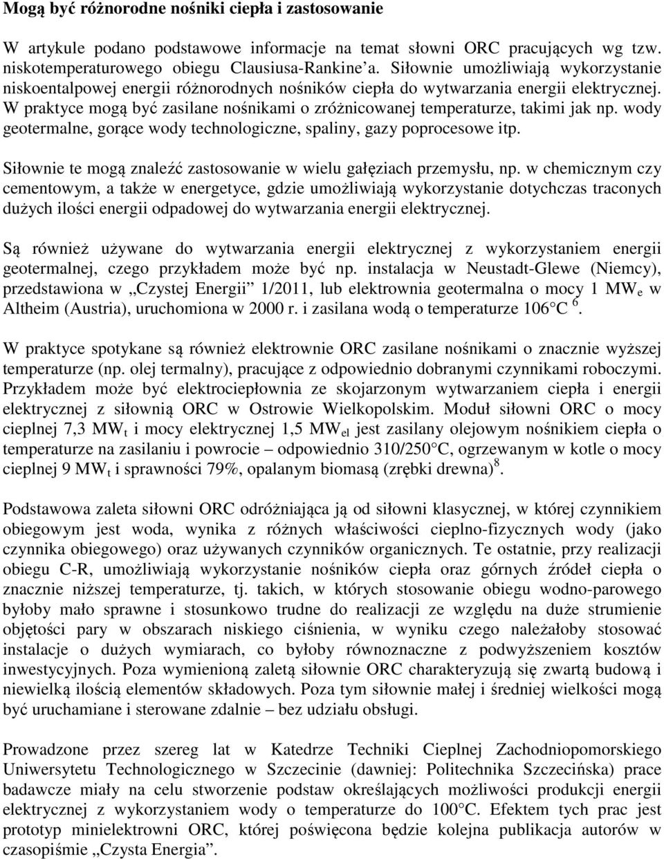 wody geotermale, gorące wody techologicze, spaliy, gazy poprocesowe itp. Siłowie te mogą zaleźć zastosowaie w wielu gałęziach przemysłu, p.