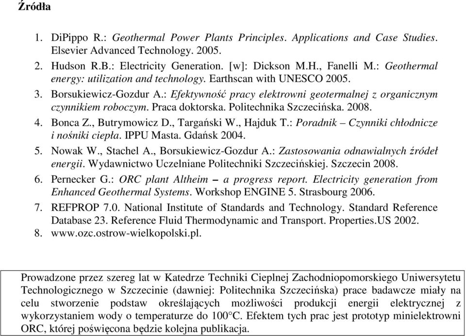 Politechika Szczecińska. 2008. 4. Boca Z., Butrymowicz D., Targański W., Hajduk T.: Poradik Czyiki chłodicze i ośiki ciepła. IPPU Masta. Gdańsk 2004. 5. Nowak W., Stachel A., Borsukiewicz-Gozdur A.