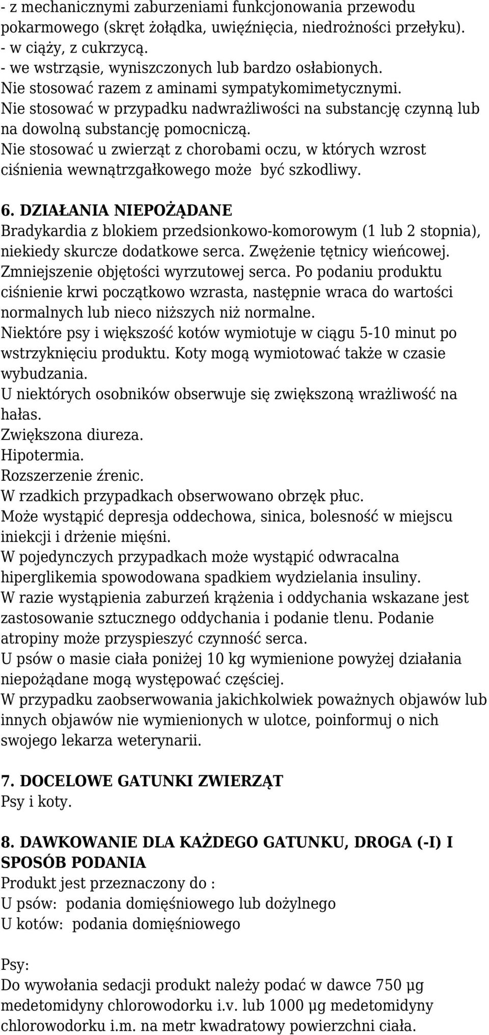 Nie stosować u zwierząt z chorobami oczu, w których wzrost ciśnienia wewnątrzgałkowego może być szkodliwy. 6.