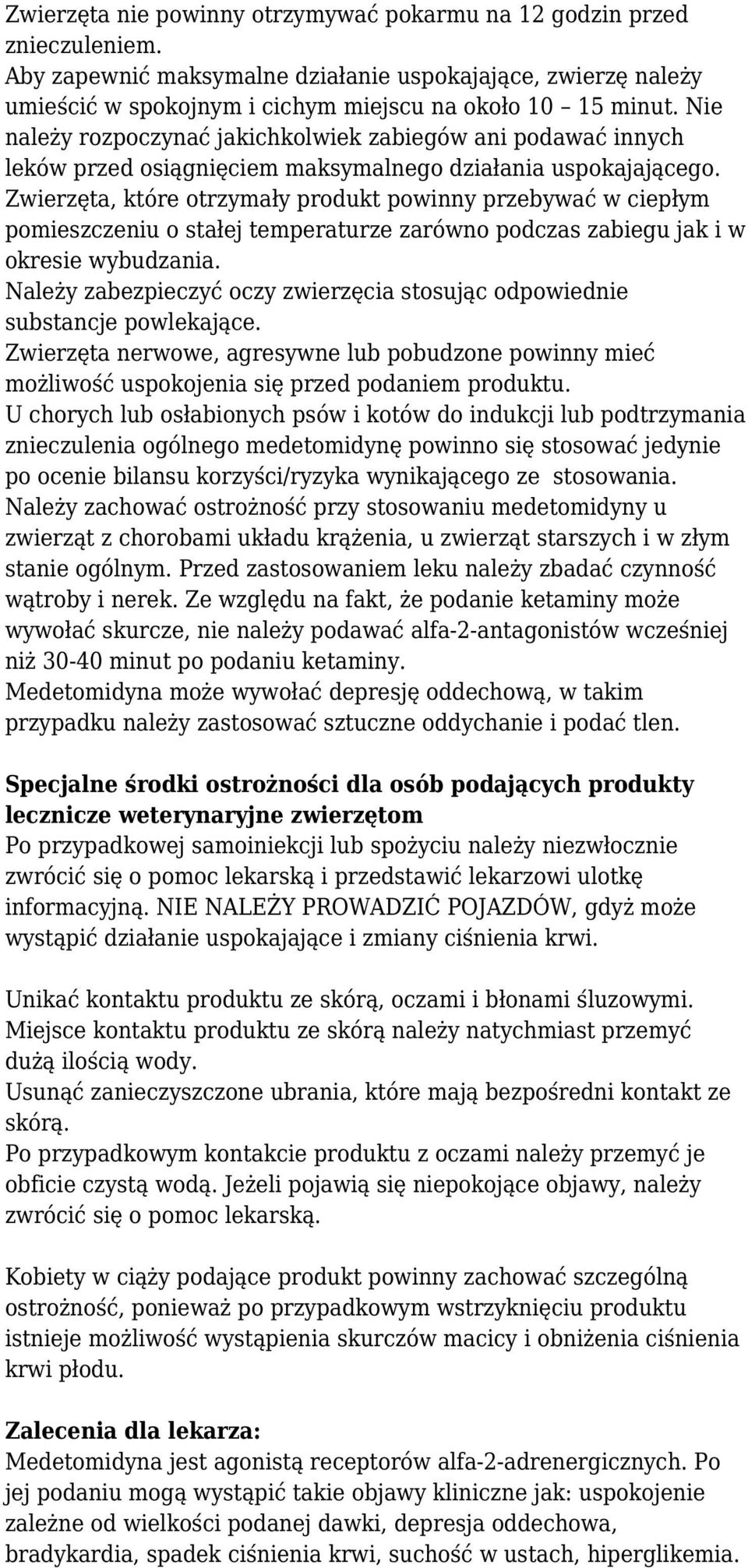 Zwierzęta, które otrzymały produkt powinny przebywać w ciepłym pomieszczeniu o stałej temperaturze zarówno podczas zabiegu jak i w okresie wybudzania.